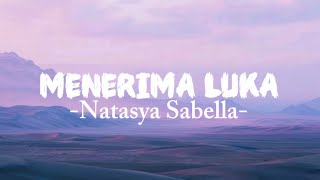 MENERIMA LUKA - Natasya Sabella ( Lirik Lagu)