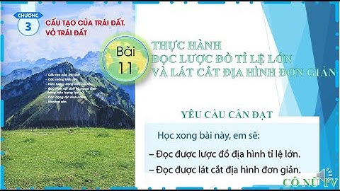 BÀI 11 THỰC HÀNH ĐỌC LƯỢC ĐỒ TỈ LỆ LỚN VÀ LẮT CẮT ĐỊA HÌNH