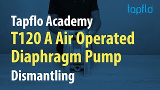 Tapflo Academy | Air Operated Diaphragm Pump T120 A | Dismantling