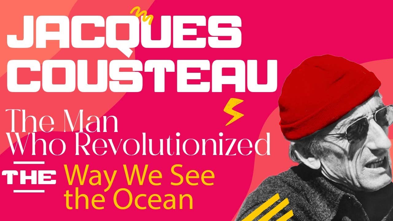 Jacques Cousteau: The Man Who Revolutionized the Way We See the Ocean