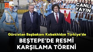 Erdoğan, Gürcistan Başbakanı Kobakhidze’yi resmi törenle karşılıyor #CANLI