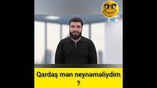 Qardaş Mən Neynemeliydim Axı