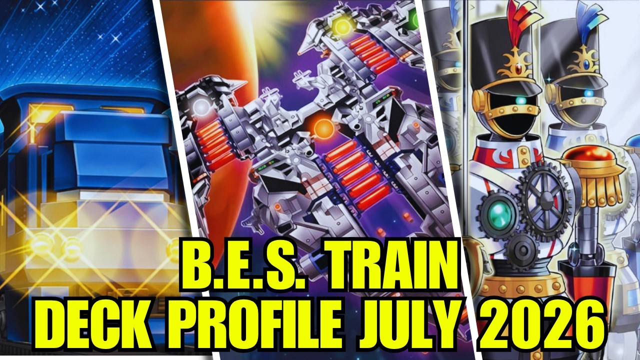 B.E.S. TRAIN DECK PROFILE (JULY 2026) YU-GI-OH!