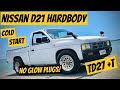 COLD START Nissan D21 Hardbody TD27+T | NO GLOW PLUGS