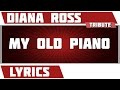 My Old Piano Diana Ross Tribute Lyrics My Old Piano Diana Ross Tribute Lyrics