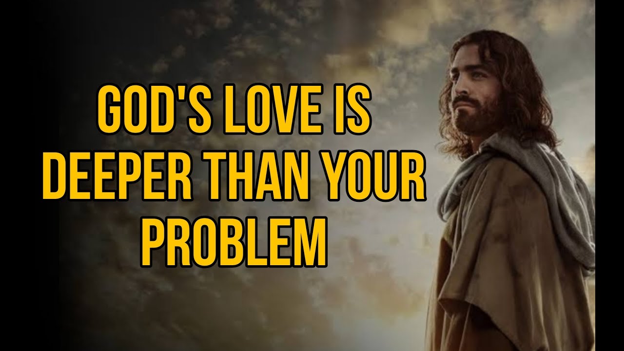 God s Says My Love Is Deeper Than Your Problem God Message Now God s says my love is deeper than your problem god message now