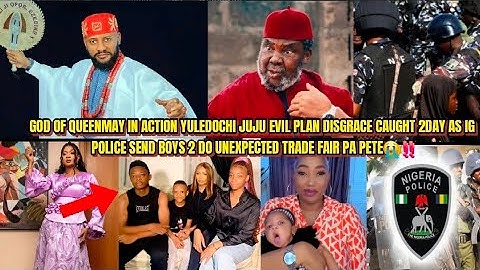 GOD OF MAY ACTION YULEDOCHI JUJU EVIL PLAN DISGRACE 2DAY AS IG POLICE SEND BOYS TRADE FAIR PA PETE😭