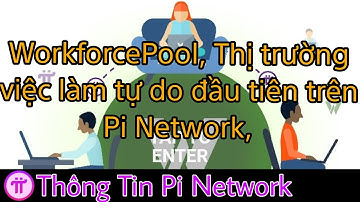 WorkforcePool Thị Trường Việc Làm Tự Do Đầu Tiên Trên Pi Network | Thông Tin Pi Network