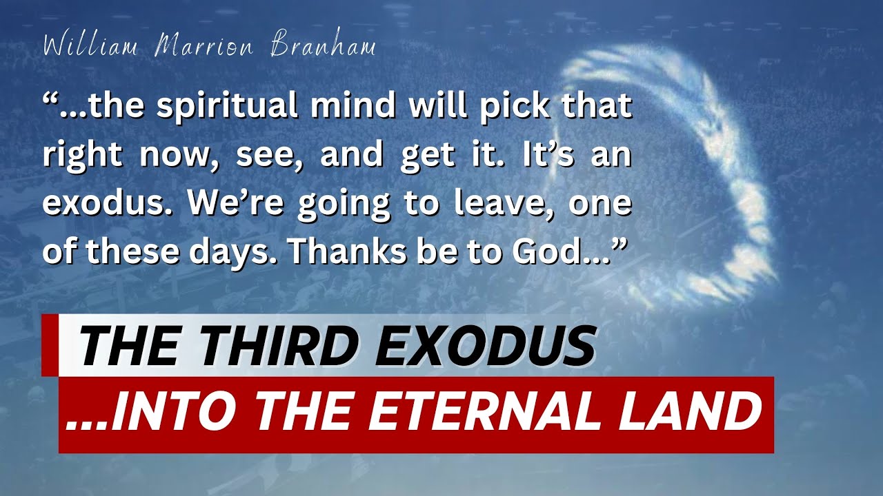 The Third Exodus into the Eternal Land of the Millennium and the great Hereafter || William Branham