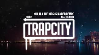 Kill The Noise - Kill It 4 The Kids (Slander Remix)