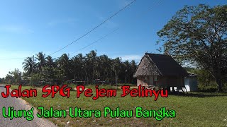 Ujung Jalan Utara Pulau Bangka//Jalan SPG Pejem Gn. Pelawan Belinyu, Bangka //Part 2