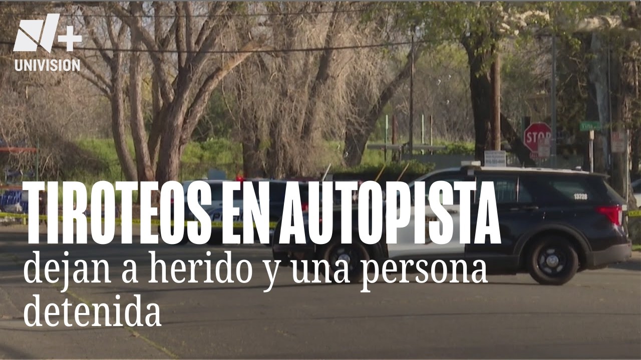 Tiroteos en autopistas de Sacramento dejan un herido y una persona detenida como sospechosa