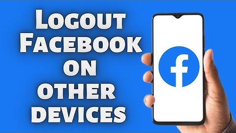 How to logout Facebook on other devices in 2022 ?