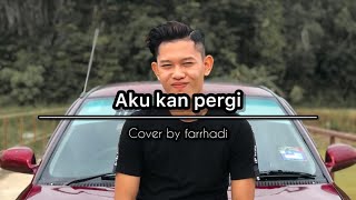 Aku Kan Pergi - Cover By Farrhadi