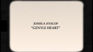 Video thumbnail of "Joshua Hyslop - Gentle Heart [Lyric Video]"