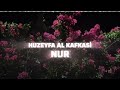 HUZEYFA AL KAFKAS聴 NUR NASHEED 2025 HUZEYFA AL KAFKAS聴 NUR NASHEED 2025
