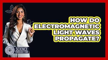 How Do Electromagnetic Light Waves Propagate?