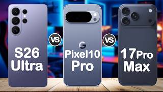 Samsung Galaxy S26 Ultra vs iPhone 17 Pro Max vs Pixel 10 Pro XL The Ultimate Flagship Comparison S26 Ultra Vs 17 Pro Max Vs Pixel 10 Pro Xl