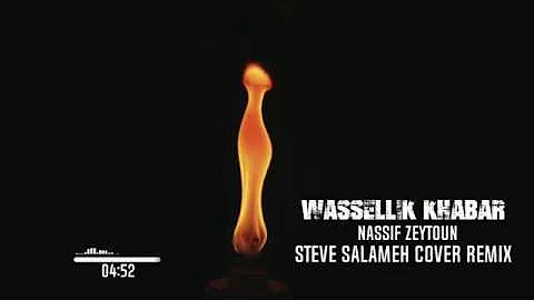 Nassif Zeytoun - Wassellik Khabar - Steve Salameh Cover Remix -