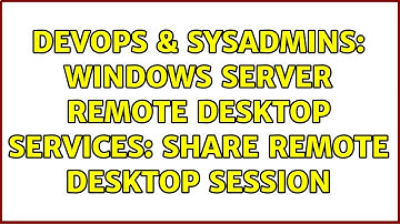 DevOps & SysAdmins: Windows Server Remote Desktop Services: Share Remote Desktop Session
