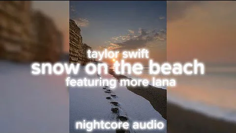 taylor swift snow on the beach featuring more lana del ray nightcore / sped up