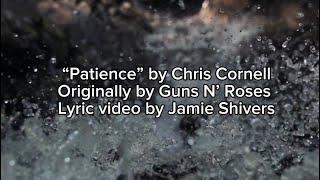 “Patience” by Chris Cornell                                Lyric video by Jamie Shivers