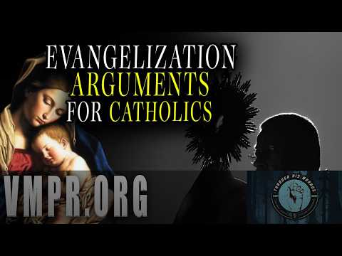 17 Aug 26 - Evangelization Arguments for Catholics