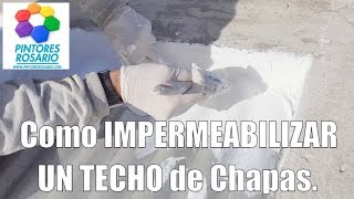 Como IMPERMEABILIZAR UN TECHO DE CHAPAS. (Parte 5) ✅