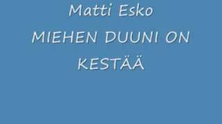 Matti Esko   MIEHEN DUUNI ON KESTÄÄ chords