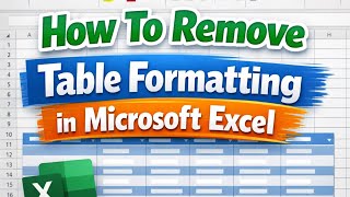 How to Remove Table Formatting in Excel | Quick & Easy Tutorial