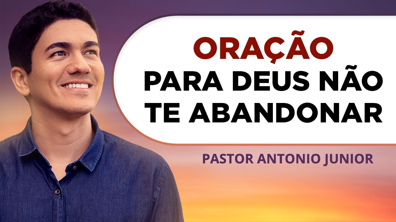 ORAÇÃO FORTE PARA DEUS NUNCA TE ABANDONAR  🙏🏼 Pastor Antônio Júnior