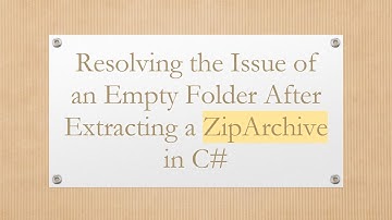 Resolving the Issue of an Empty Folder After Extracting a ZipArchive in C#