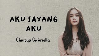 Chintya Gabriella - Aku Sayang Aku (Lirik)