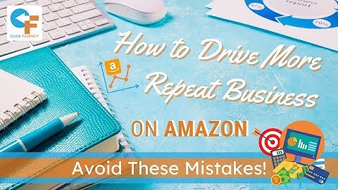 Repeat Business on Amazon: Mistakes to Avoid