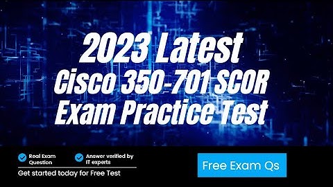 2023 Latest Update Cisco 350-701 SCOR Practice Exam Question and Answers | Dumps | Training
