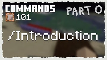 Introduction - Minecraft Commands 101 (Pt.0)