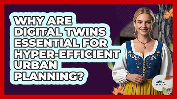 Why Are Digital Twins Essential For Hyper-efficient Urban Planning? - Unmapping Scandinavia