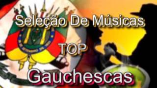 Seleção De Músicas -TOP Gauchescas...