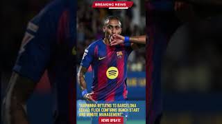 Raphinha Returns to Barcelona Squad Flick Confirms Bench Start and Minute Management