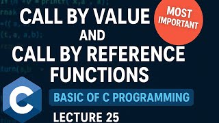 Call by Value and Call by Reference in functions | Basic of C Programming Lecture 25