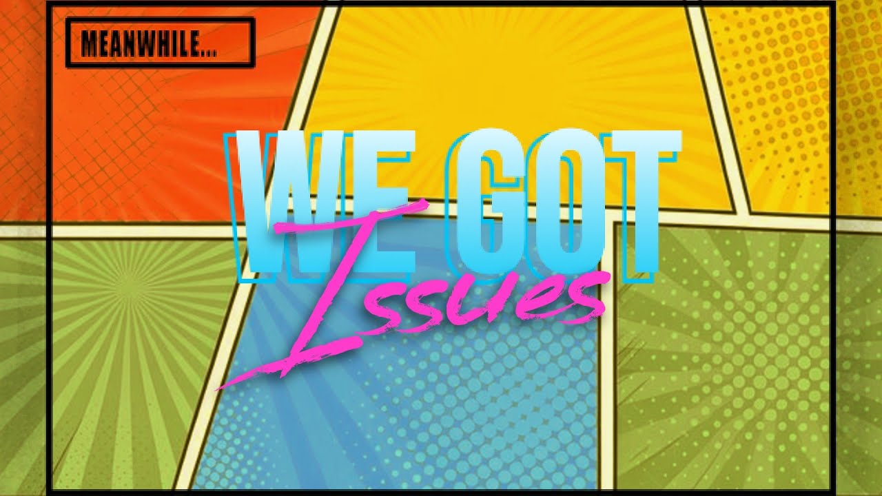 We Got Issues! (Issue #1) | The Origin of Something Awesome...