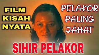 KISAH NYATA SIHIR PELAKOR FULL VIDEO ALUR CERITA FILM HOROR INDONESIA