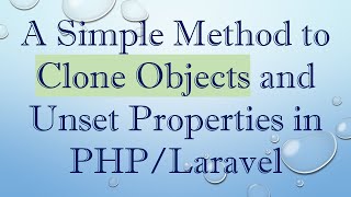 A Simple Method to Clone Objects and Unset Properties in PHP/Laravel