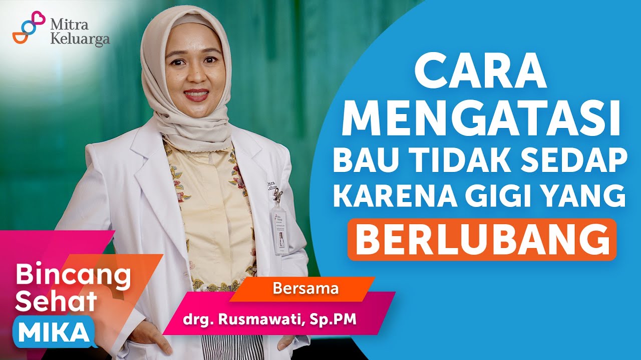 Mengatasi Bau Mulut Akibat Gigi Berlubang - drg. Rusmawati Sp. PM ( Bincang Sehat MIKA)