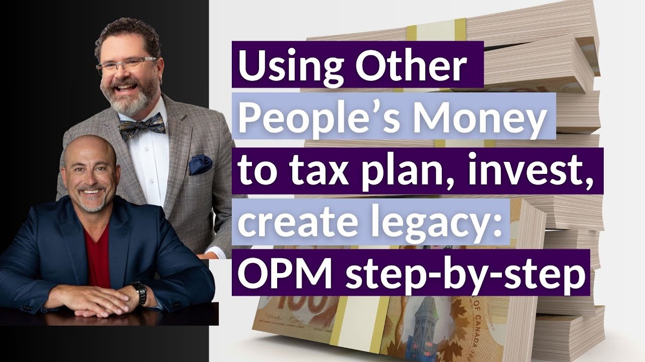 Using Other People’s Money to tax plan, invest, create legacy: OPM step-by-step