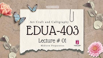 EDUA403 Lecture 1 | Introduction to Course | Mid Term | VU Arts & Calligraphy