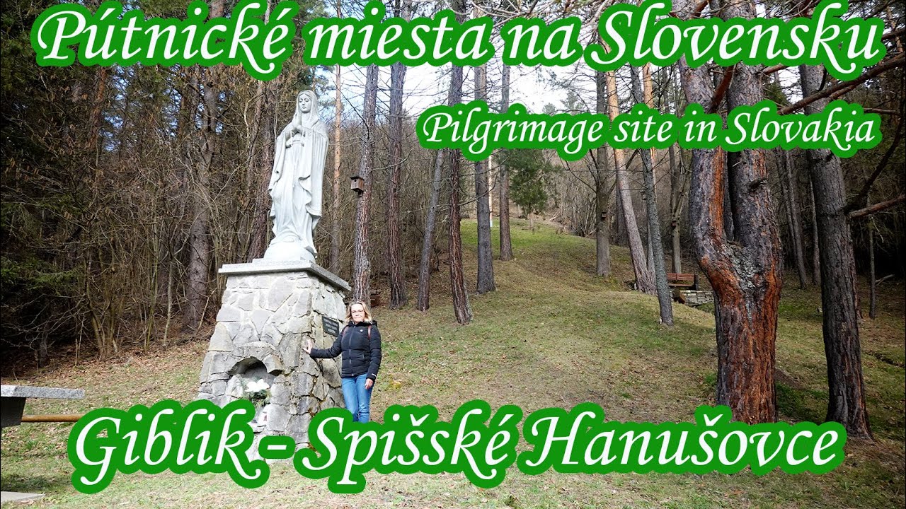 Giblík Spišské Hanušovce pútnické miesto na Slovensku - Pilgrimage site in Slovakia