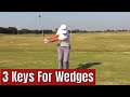 My 3 keys to great wedge play