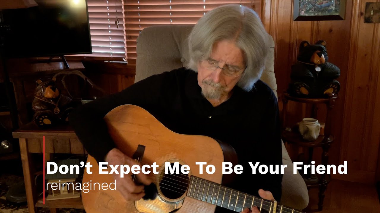 "Don't Expect Me To Be Your Friend" Reimagined
