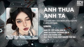Anh Thua Anh Ta Remix (Bản Hot Tiktok) | Anh Ấy Tốt Hơn Anh À, Anh Ta Cũng Thương Em À Remix Tiktok